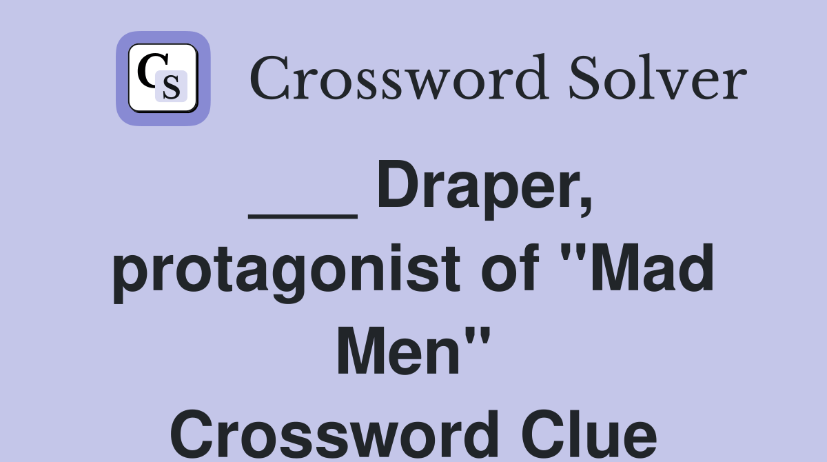 Draper, protagonist of "Mad Men" Crossword Clue Answers Crossword